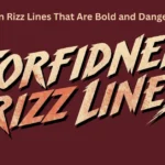 Forbidden Rizz Lines That Are Bold and Dangerous