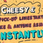Cheesy Pick Up Lines That Make Anyone Smile Instantly