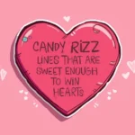 Candy Rizz Lines That Are Sweet Enough to Win Hearts