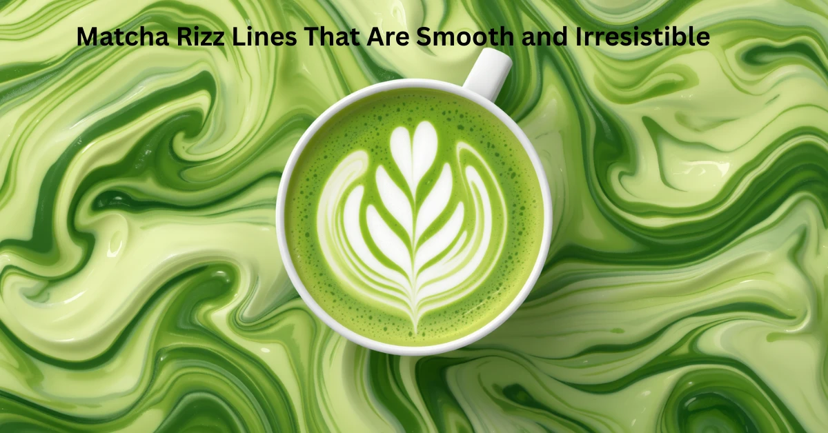 Matcha Rizz Lines That Are Smooth and Irresistible
