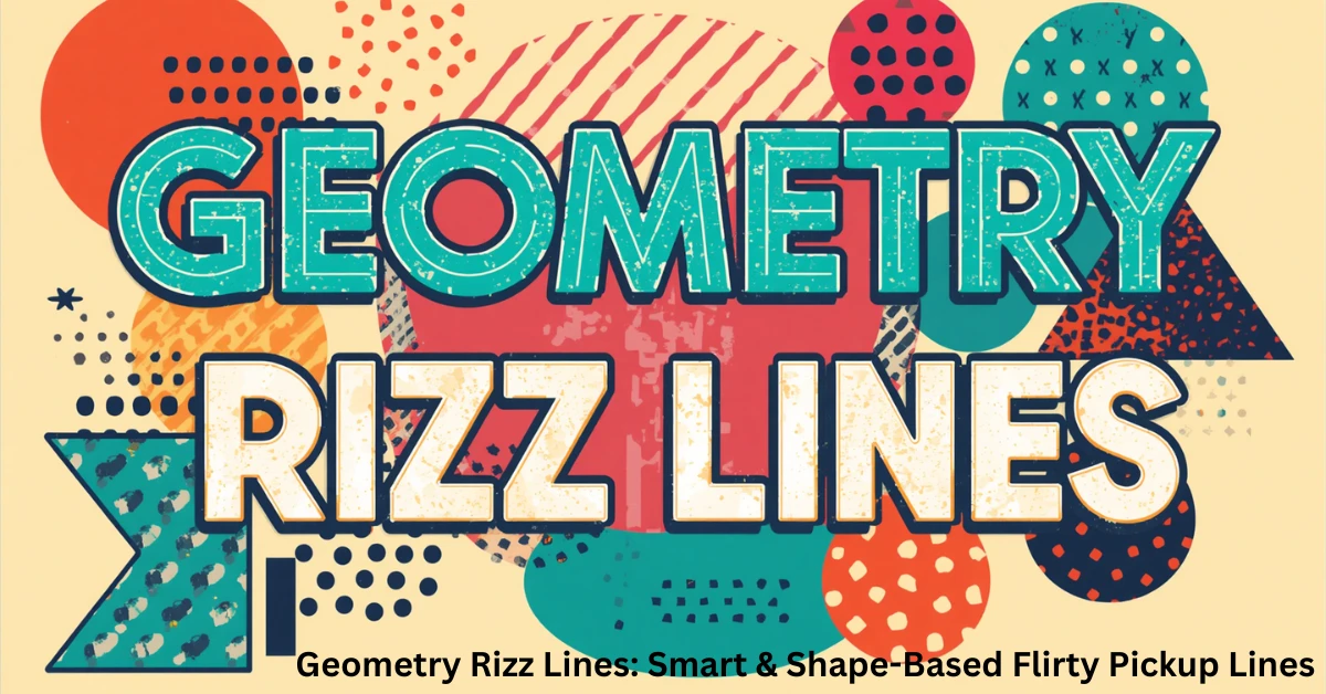 Geometry Rizz Lines: Smart & Shape-Based Flirty Pickup Lines