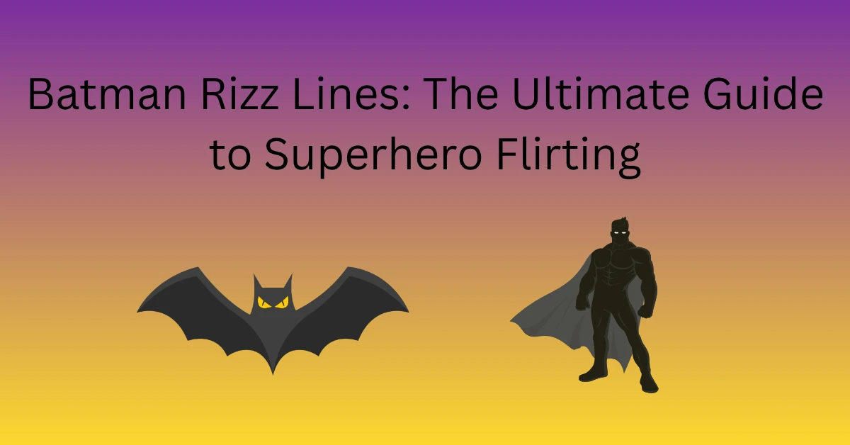 Batman Rizz Lines: The Ultimate Guide to Superhero Flirting